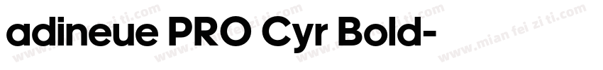 adineue PRO Cyr Bold字体转换